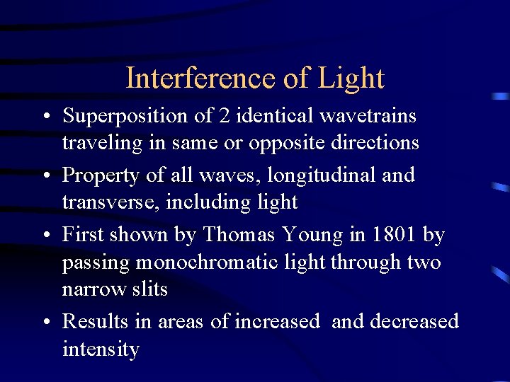 Interference of Light • Superposition of 2 identical wavetrains traveling in same or opposite