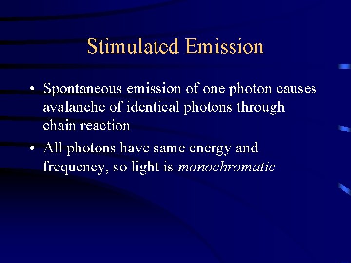 Stimulated Emission • Spontaneous emission of one photon causes avalanche of identical photons through