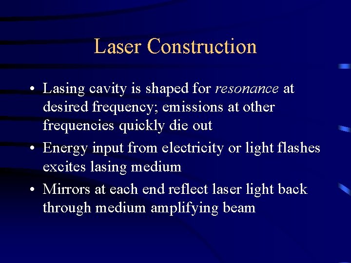 Laser Construction • Lasing cavity is shaped for resonance at desired frequency; emissions at