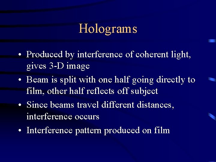Holograms • Produced by interference of coherent light, gives 3 -D image • Beam
