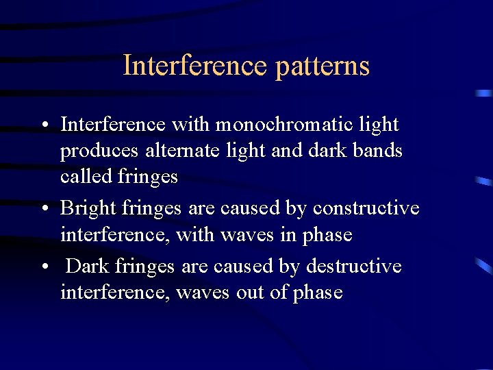 Interference patterns • Interference with monochromatic light produces alternate light and dark bands called