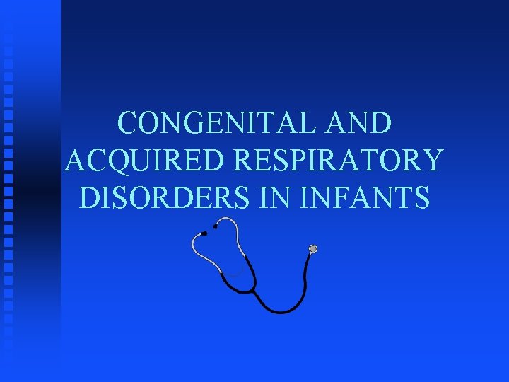 CONGENITAL AND ACQUIRED RESPIRATORY DISORDERS IN INFANTS 