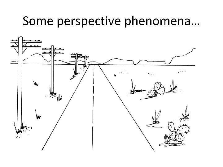Some perspective phenomena… Some perspective phenomena…