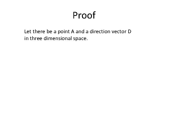 Proof Let there be a point A and a direction vector D in three Proof Let there be a point A and a direction vector D in three