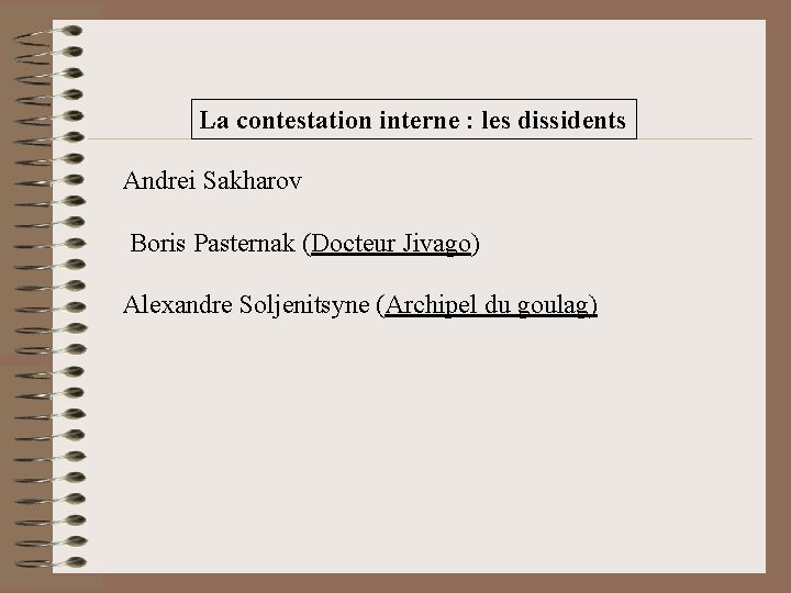 La contestation interne : les dissidents Andrei Sakharov Boris Pasternak (Docteur Jivago) Alexandre Soljenitsyne