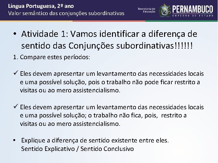 Língua Portuguesa, 2º ano Valor semântico das conjunções subordinativas • Atividade 1: Vamos identificar