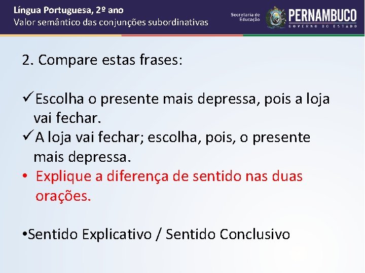 Língua Portuguesa, 2º ano Valor semântico das conjunções subordinativas 2. Compare estas frases: üEscolha