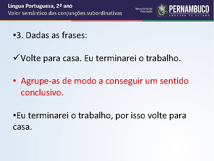 Língua Portuguesa, 2º ano Valor semântico das conjunções subordinativas • 3. Dadas as frases: