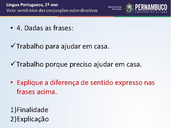 Língua Portuguesa, 2º ano Valor semântico das conjunções subordinativas • 4. Dadas as frases: