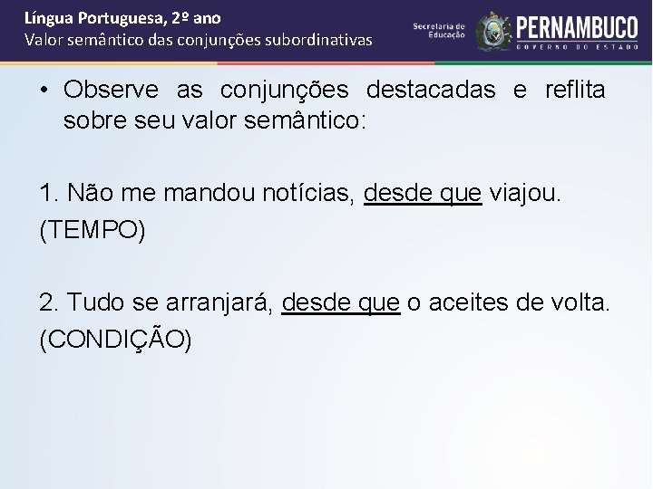 Língua Portuguesa, 2º ano Valor semântico das conjunções subordinativas • Observe as conjunções destacadas