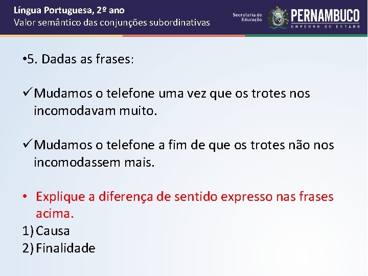 Língua Portuguesa, 2º ano Valor semântico das conjunções subordinativas • 5. Dadas as frases: