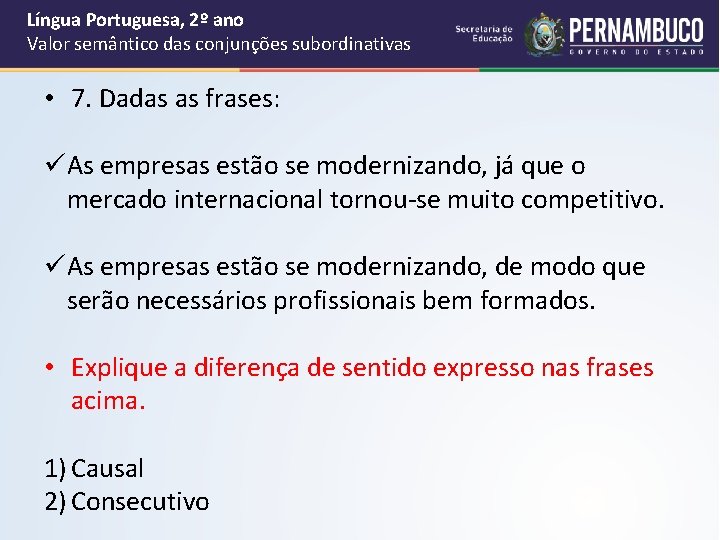 Língua Portuguesa, 2º ano Valor semântico das conjunções subordinativas • 7. Dadas as frases: