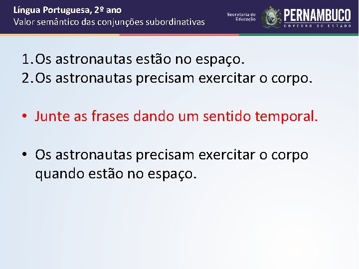 Língua Portuguesa, 2º ano Valor semântico das conjunções subordinativas 1. Os astronautas estão no