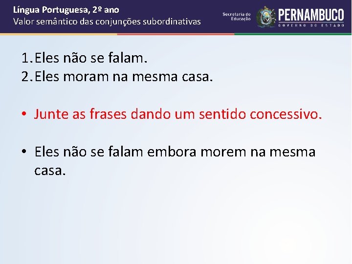 Língua Portuguesa, 2º ano Valor semântico das conjunções subordinativas 1. Eles não se falam.