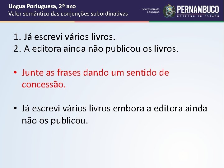 Língua Portuguesa, 2º ano Valor semântico das conjunções subordinativas 1. Já escrevi vários livros.