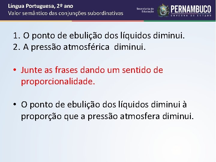Língua Portuguesa, 2º ano Valor semântico das conjunções subordinativas 1. O ponto de ebulição