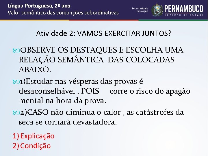 Língua Portuguesa, 2º ano Valor semântico das conjunções subordinativas Atividade 2: VAMOS EXERCITAR JUNTOS?