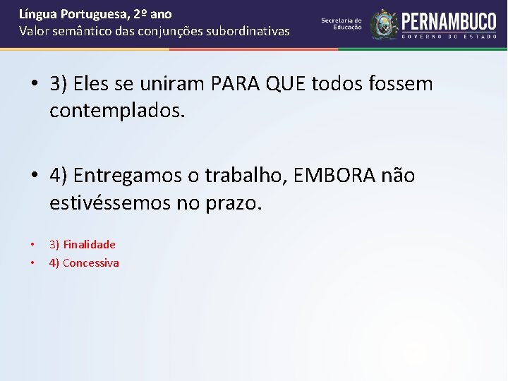 Língua Portuguesa, 2º ano Valor semântico das conjunções subordinativas • 3) Eles se uniram