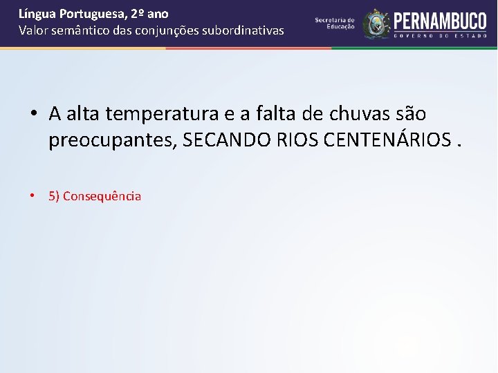 Língua Portuguesa, 2º ano Valor semântico das conjunções subordinativas • A alta temperatura e
