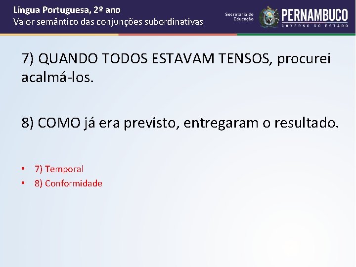 Língua Portuguesa, 2º ano Valor semântico das conjunções subordinativas 7) QUANDO TODOS ESTAVAM TENSOS,