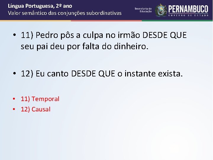 Língua Portuguesa, 2º ano Valor semântico das conjunções subordinativas • 11) Pedro pôs a