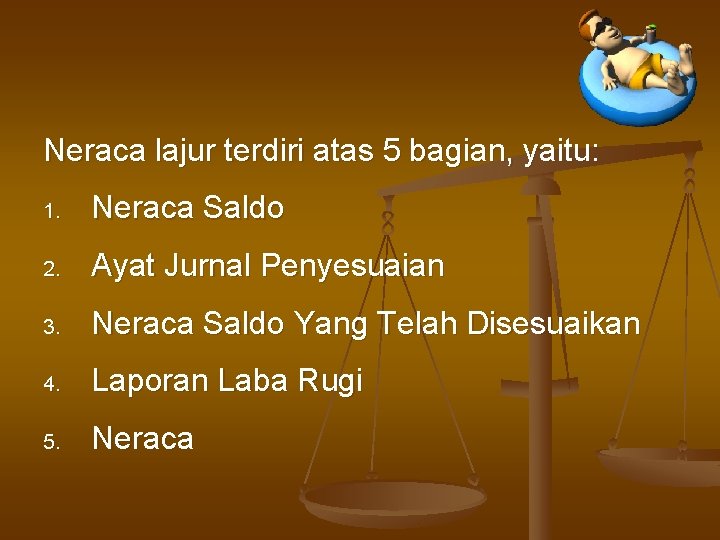 Neraca lajur terdiri atas 5 bagian, yaitu: 1. Neraca Saldo 2. Ayat Jurnal Penyesuaian
