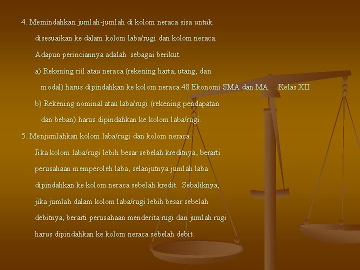 4. Memindahkan jumlah-jumlah di kolom neraca sisa untuk disesuaikan ke dalam kolom laba/rugi dan