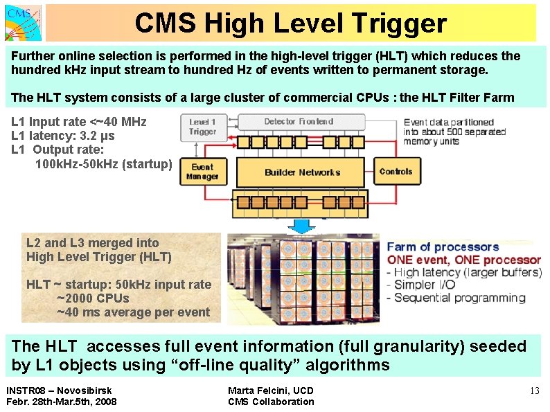 CMS High Level Trigger Further online selection is performed in the high-level trigger (HLT)