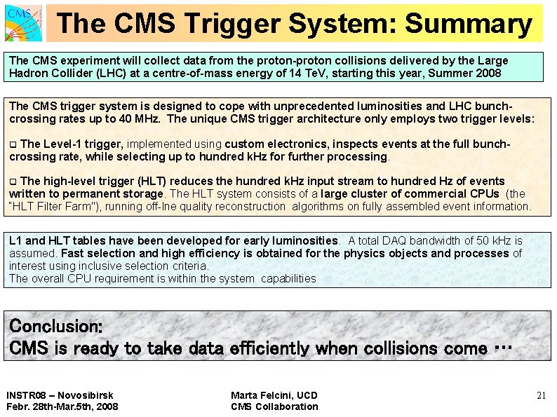 The CMS Trigger System: Summary The CMS experiment will collect data from the proton-proton