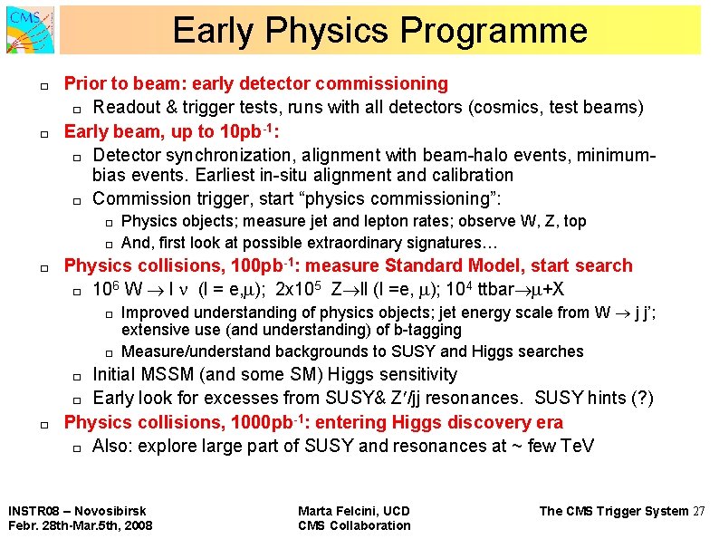 Early Physics Programme � � Prior to beam: early detector commissioning � Readout &