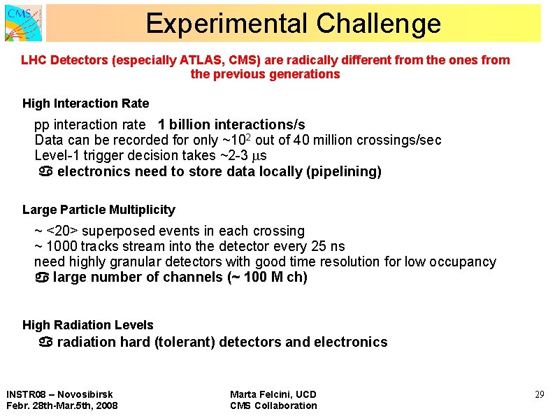 Experimental Challenge LHC Detectors (especially ATLAS, CMS) are radically different from the ones from