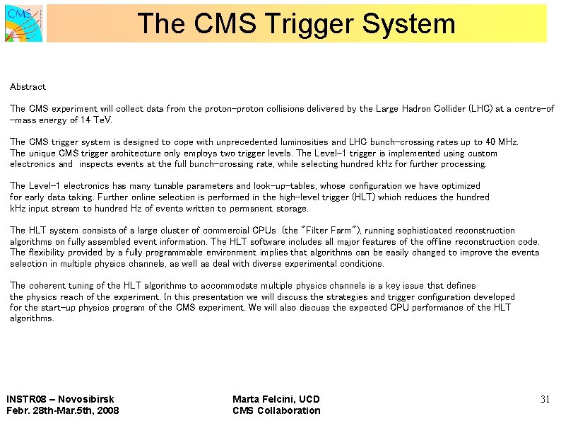 The CMS Trigger System Abstract The CMS experiment will collect data from the proton-proton
