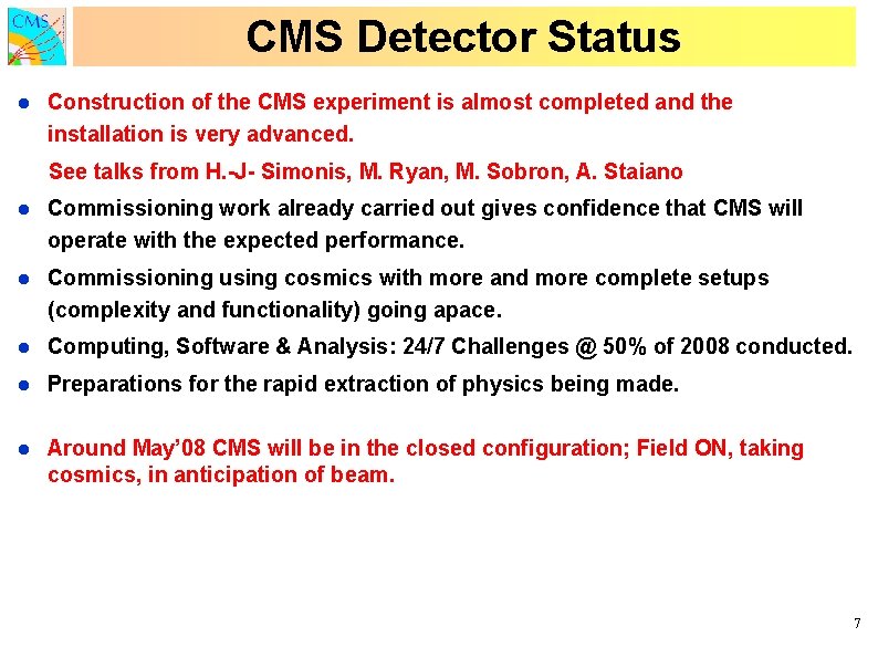CMS Detector Status l Construction of the CMS experiment is almost completed and the CMS Detector Status l Construction of the CMS experiment is almost completed and the