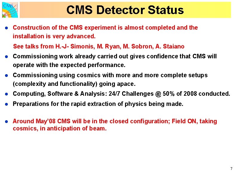 CMS Detector Status l Construction of the CMS experiment is almost completed and the