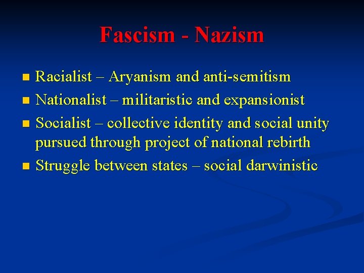 Fascism - Nazism Racialist – Aryanism and anti-semitism n Nationalist – militaristic and expansionist