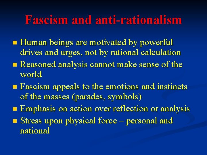 Fascism and anti-rationalism Human beings are motivated by powerful drives and urges, not by