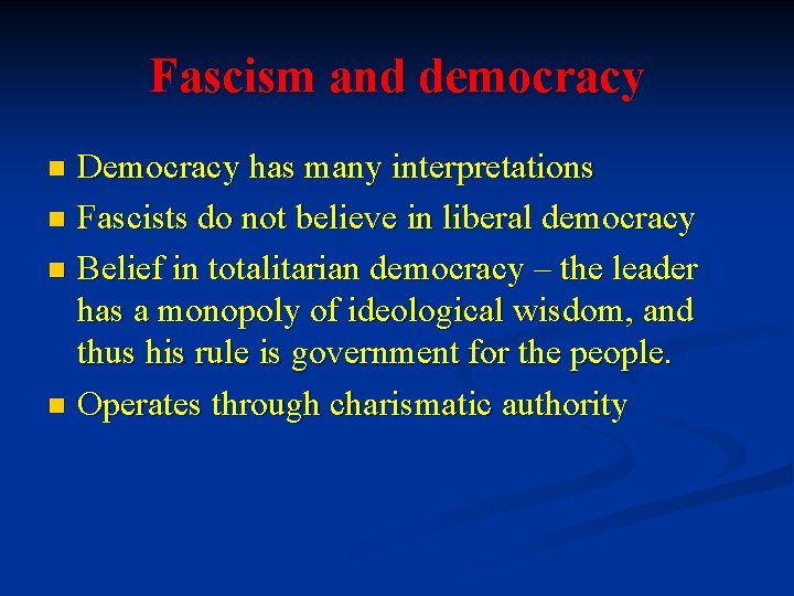 Fascism and democracy Democracy has many interpretations n Fascists do not believe in liberal