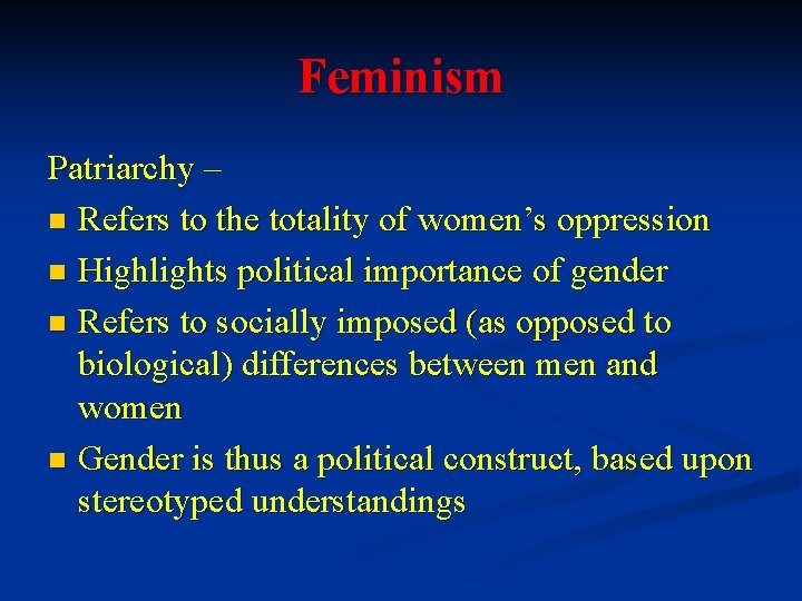 Feminism Patriarchy – n Refers to the totality of women’s oppression n Highlights political