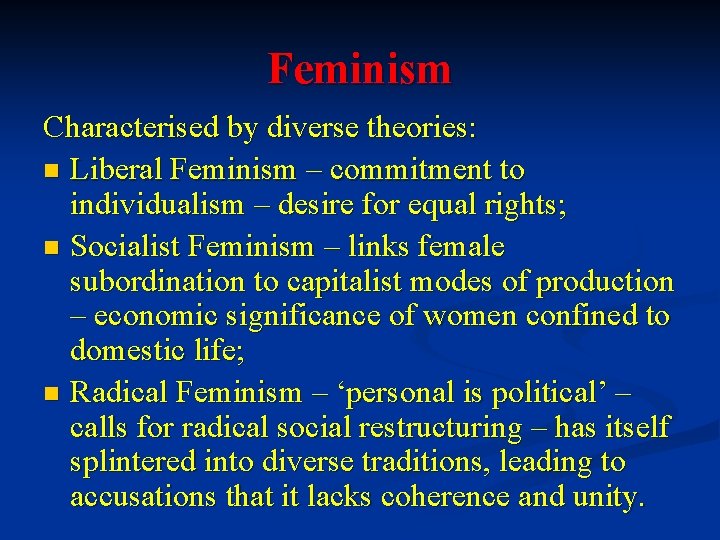 Feminism Characterised by diverse theories: n Liberal Feminism – commitment to individualism – desire