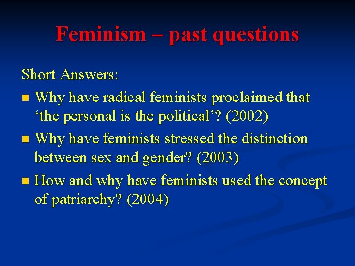 Feminism – past questions Short Answers: n Why have radical feminists proclaimed that ‘the