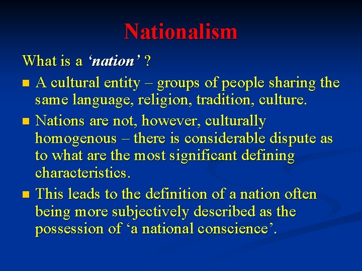 Nationalism What is a ‘nation’ ? n A cultural entity – groups of people