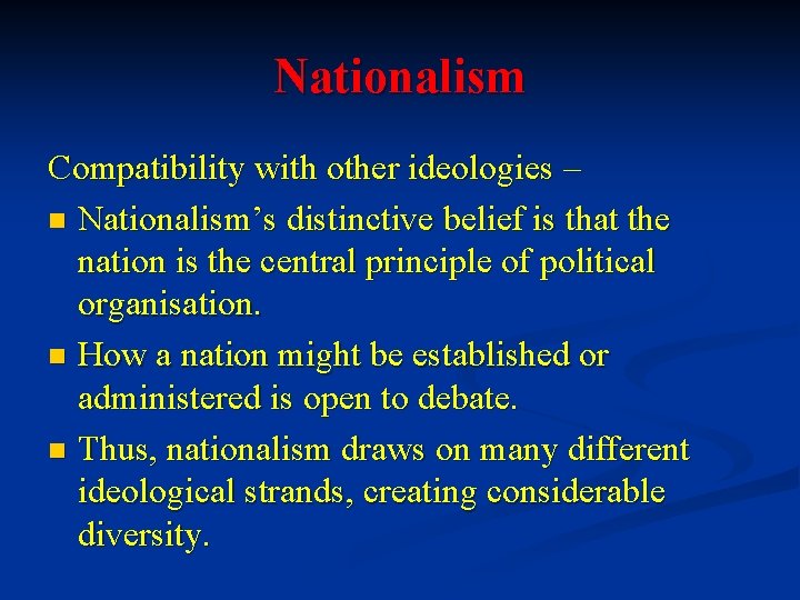 Nationalism Compatibility with other ideologies – n Nationalism’s distinctive belief is that the nation