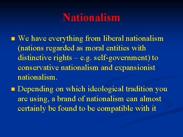 Nationalism We have everything from liberal nationalism (nations regarded as moral entities with distinctive