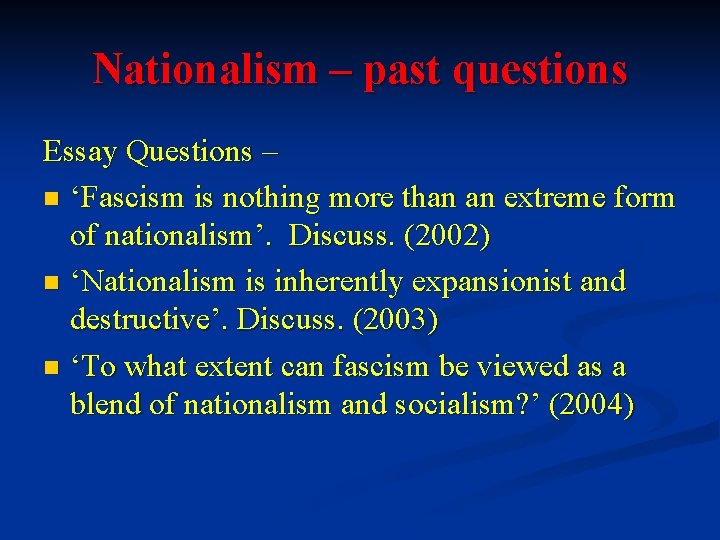 Nationalism – past questions Essay Questions – n ‘Fascism is nothing more than an