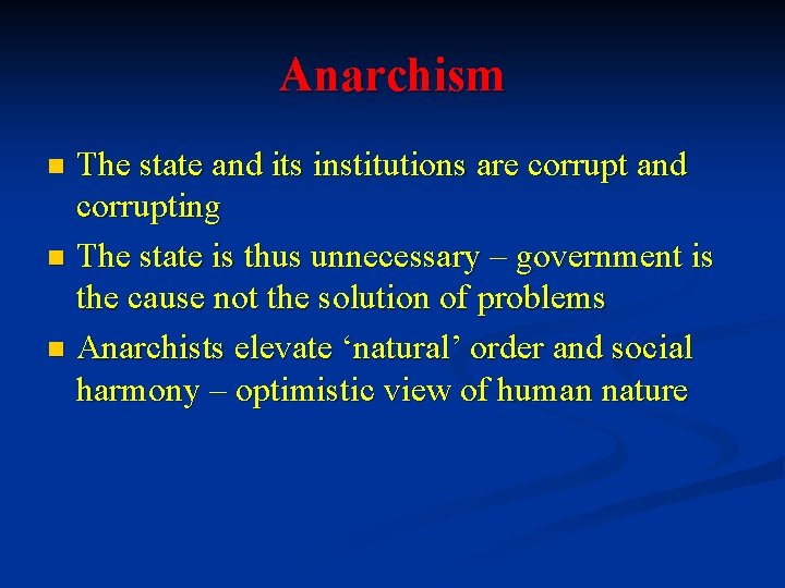 Anarchism The state and its institutions are corrupt and corrupting n The state is