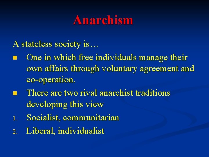 Anarchism A stateless society is… n One in which free individuals manage their own