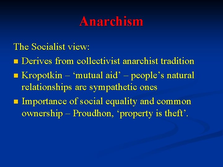 Anarchism The Socialist view: n Derives from collectivist anarchist tradition n Kropotkin – ‘mutual