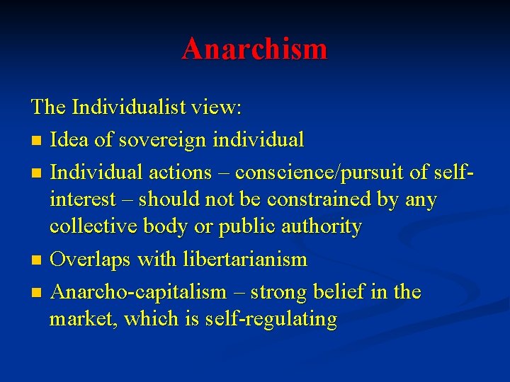 Anarchism The Individualist view: n Idea of sovereign individual n Individual actions – conscience/pursuit