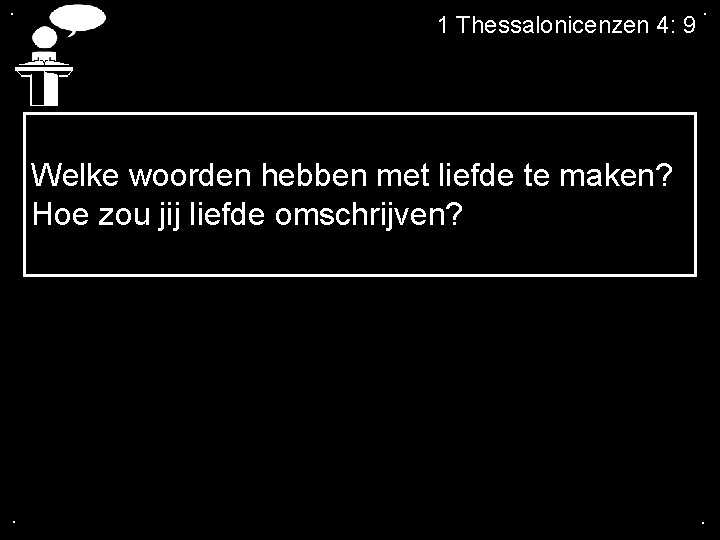 . 1 Thessalonicenzen 4: 9 . Welke woorden hebben met liefde te maken? Hoe