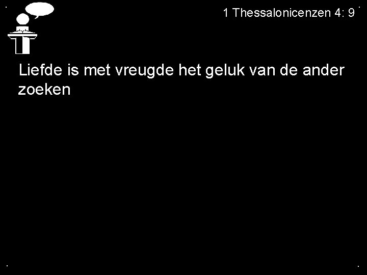 . 1 Thessalonicenzen 4: 9 . Liefde is met vreugde het geluk van de